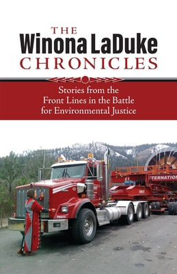 The Winona LaDuke Chronicles: Stories from the Front Lines in the Battle for Environmental Justice - Winona Laduke