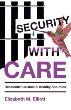 Coperta cărții 'Security, with Care: Restorative Justice and Healthy Societies - Elizabeth M. Elliott'