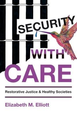 Coperta cărții 'Security, with Care: Restorative Justice and Healthy Societies - Elizabeth M. Elliott'