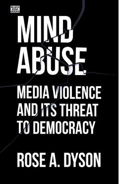 Coperta cărții 'Mind Abuse: Media Violence and Its Threat to Democracy - Rose Dyson'