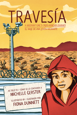 Traves�a: A Migrant Girl's Cross-Border Journey/El Viaje de Una Joven Migrante - Michelle Gerster