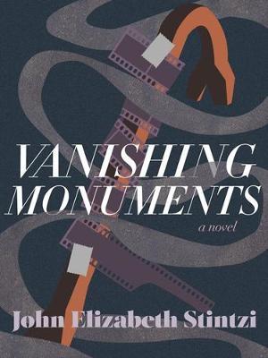 Vanishing Monuments - John Elizabeth Stintzi