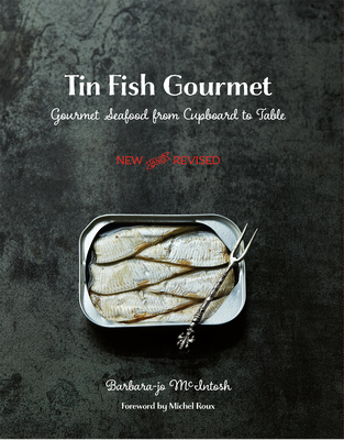 Tin Fish Gourmet: Gourmet Seafood from Cupboard to Table - Barbara-jo Mcintosh