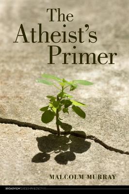 The Atheist's Primer - Malcolm Murray