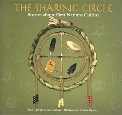 The Sharing Circle: Stories about First Nations Culture - Theresa Meuse