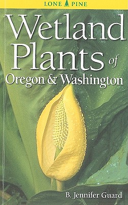 Wetland Plants of Oregon & Washington - B. Jennifer Guard