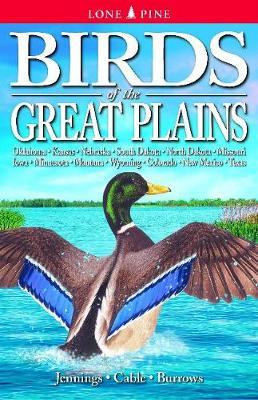 Birds of the Great Plains: Oklahoma, Kansas, Nebraska, South Dakota, North Dakota, Missouri, Iowa, Minnesota, Montana, Wyoming, Colorado, New Mex - Bob Jennings