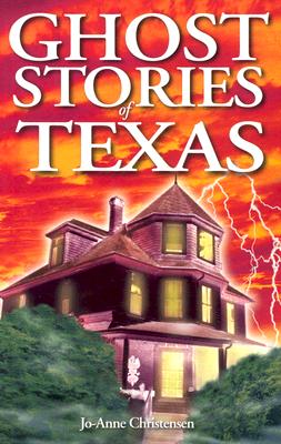 Ghost Stories of Texas - Jo-anne Christensen
