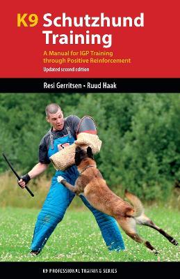 K9 Schutzhund Training: A Manual for Igp Training Through Positive Reinforcement - Resi Gerritsen