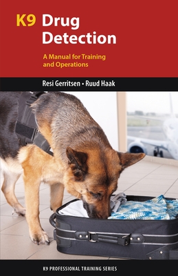 K9 Drug Detection: A Manual for Training and Operations - Resi Gerritsen