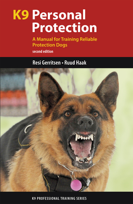 K9 Personal Protection: A Manual for Training Reliable Protection Dogs - Resi Gerritsen