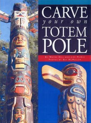 Carve Your Own Totem Pole - Wayne Hill