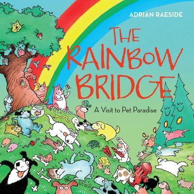 The Rainbow Bridge: A Visit to Pet Paradise - Adrian Raeside