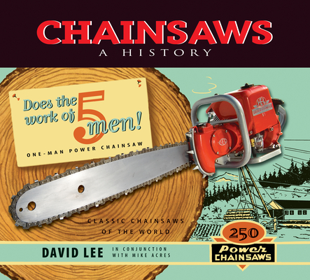 Chainsaws: A History - David Lee