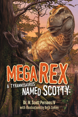 Mega Rex: A Tyrannosaurus Named Scotty - W. Scott Persons