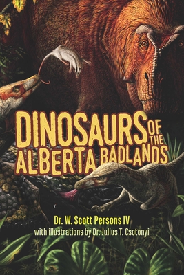 Dinosaurs of the Alberta Badlands - W. Scott Persons