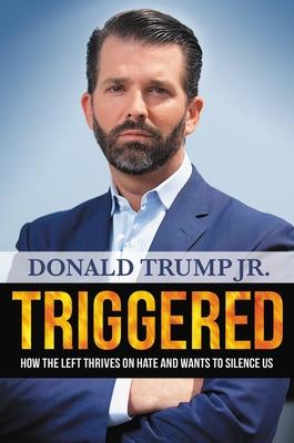 Triggered: How the Left Thrives on Hate and Wants to Silence Us - Donald Trump