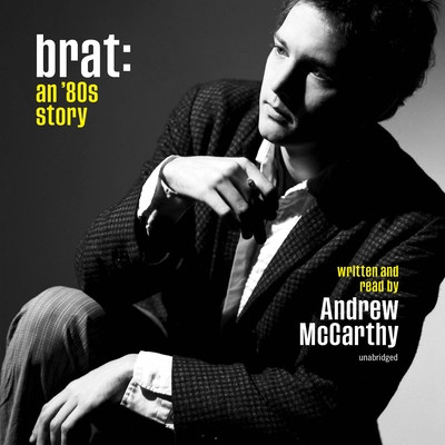 Brat: An '80s Story - Andrew Mccarthy