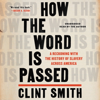How the Word Is Passed: A Reckoning with the History of Slavery Across America - Clint Smith
