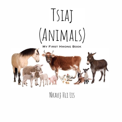 My First Hmong Book: Animals (Tsiaj) - Nkauj Hli Lis