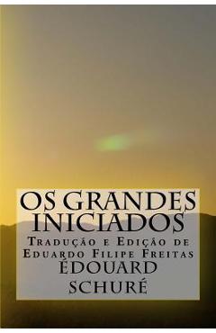 Coperta cărții 'Os Grandes Iniciados: Esbo�o da Hist�ria Secreta das Religi�es - Eduardo Filipe Freitas'