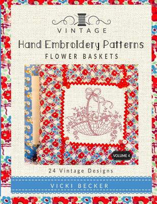 Vintage Hand Embroidery Patterns Flower Baskets: 24 Authentic Vintage Designs - Vicki Becker