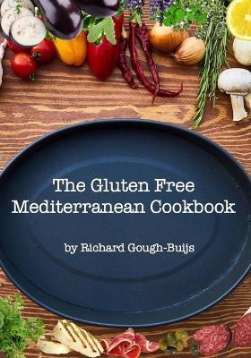The Gluten Free Mediterranean Cookbook - Richard Gough-buijs