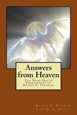 Answers from Heaven: The Near-Death Experiences of Reinee Pasarow - E. G. Acosta