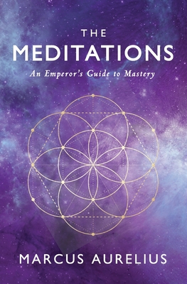 The Meditations: An Emperor's Guide to Mastery - Sam Torode