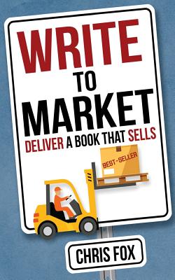 Write to Market: Deliver a Book That Sells - Chris Fox