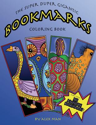 The Super Duper Gigantic Bookmarks Coloring Book - Alex Man