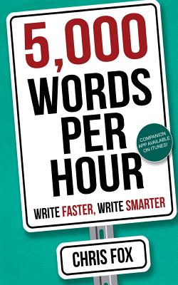 5,000 Words Per Hour: Write Faster, Write Smarter - Chris Fox