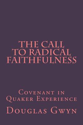 The Call to Radical Faithfulness: Covenant in Quaker Experience - Douglas Gwyn