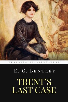 Trent's Last Case: The Woman in Black - E. C. Bentley