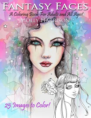 Fantasy Faces - A Coloring Book for Adults and All Ages!: Featuring 25 Fantasy Illustrations by Molly Harrison - Molly Harrison