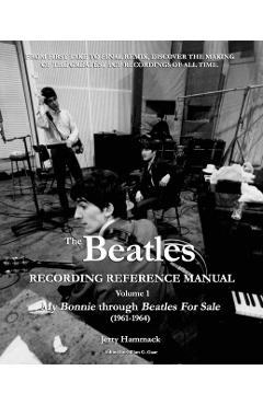 The Beatles Recording Reference Manual: Volume 1: My Bonnie through Beatles For Sale (1961-1964) - Gillian G. Gaar
