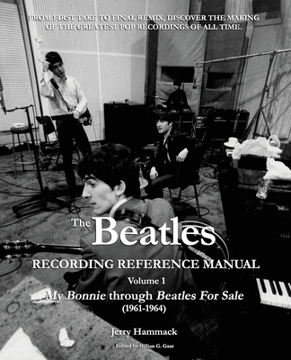 The Beatles Recording Reference Manual: Volume 1: My Bonnie through Beatles For Sale (1961-1964) - Gillian G. Gaar