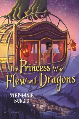 The Princess Who Flew with Dragons - Stephanie Burgis