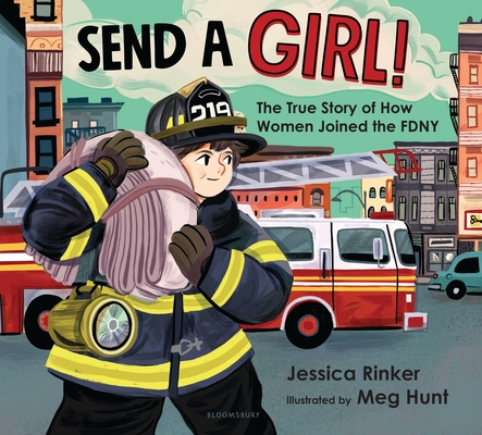 Send a Girl!: The True Story of How Women Joined the Fdny - Jessica M. Rinker