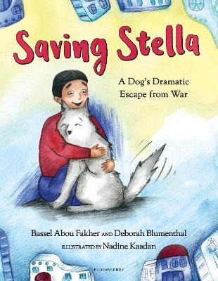 Saving Stella: A Dog's Dramatic Escape from War - Bassel Abou Fakher