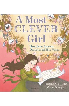 Poza produsului A Most Clever Girl: How Jane Austen Discovered Her Voice - Jasmine A. Stirling