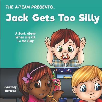 Jack Gets Too Silly: A Book About When It's OK To Be Silly - Emily Zieroth