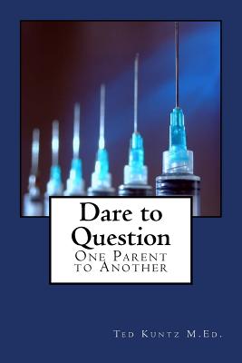 Dare to Question: One Parent to Another - Ted Kuntz