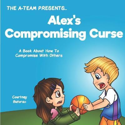 Alex's Compromising Curse: A Book About How To Compromise With Others - Emily Zieroth