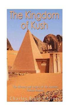 Poza produsului The Kingdom of Kush: The History and Legacy of the Ancient Nubian Empire - Charles River Editors