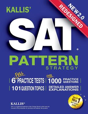 KALLIS' Redesigned SAT Pattern Strategy + 6 Full Length Practice Tests (College SAT Prep + Study Guide Book for the New SAT) - Kallis