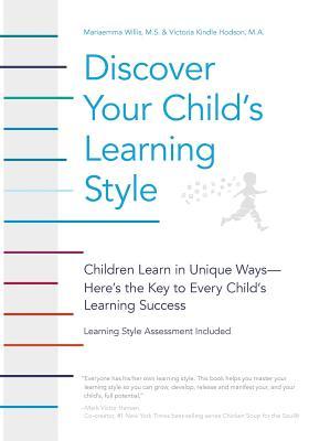 Discover Your Child's Learning Style: Children Learn in Unique Ways - Here's the Key to Every Child's Learning Success - Victoria Kindle Hodson