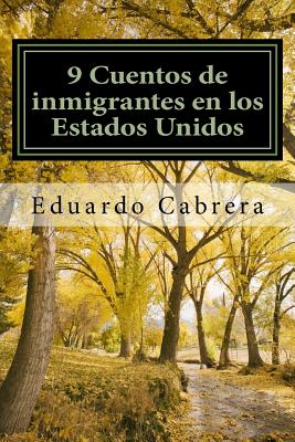 9 Cuentos de inmigrantes en los Estados Unidos - Eduardo Cabrera