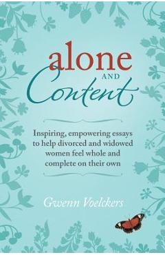 Poza produsului Alone and Content: Inspiring, empowering essays to help divorced and widowed women feel whole and complete on their own - Gwenn Voelckers