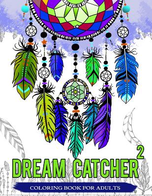 Dream Catcher Coloring Book For Adults: Native American Dream Catcher & Feather Designs for all ages - Dream Catcher Coloring Book